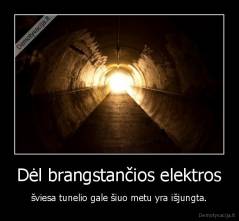 Dėl brangstančios elektros - šviesa tunelio gale šiuo metu yra išjungta.