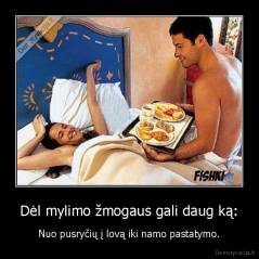 Dėl mylimo žmogaus gali daug ką: - Nuo pusryčių į lovą iki namo pastatymo.