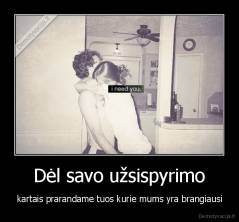 Dėl savo užsispyrimo - kartais prarandame tuos kurie mums yra brangiausi