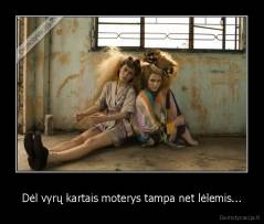 Dėl vyrų kartais moterys tampa net lėlemis... - 