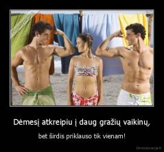 Dėmesį atkreipiu į daug gražių vaikinų, - bet širdis priklauso tik vienam!