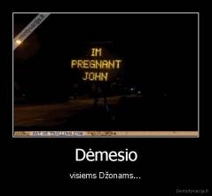 Dėmesio - visiems Džonams...