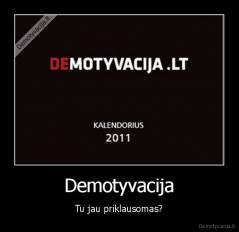 Demotyvacija - Tu jau priklausomas?