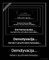Demotyvacija... - Kartais ir jai pritruksta fantazijos...