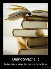 Demotyvacija.lt - Geriau laiką praleisiu čia, nei prie namų darbų