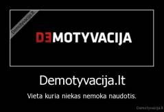 Demotyvacija.lt - Vieta kuria niekas nemoka naudotis.