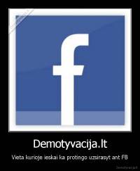 Demotyvacija.lt - Vieta kurioje ieskai ka protingo uzsirasyt ant FB