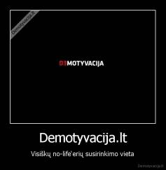 Demotyvacija.lt - Visiškų no-life'erių susirinkimo vieta