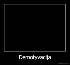 Demotyvacija - 