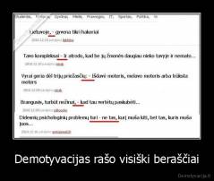 Demotyvacijas rašo visiški beraščiai - 