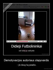 Demotyvacijos autoriaus slapyvardis -  - jis daug ką pasako.