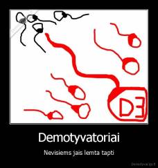 Demotyvatoriai - Nevisiems jais lemta tapti