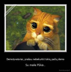 Demotyvatoriai, prašau nebekurkit tokių pačių demo - Su meile Pūkis .