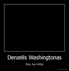 Denzelis Washingtonas - žino, ką rinktis