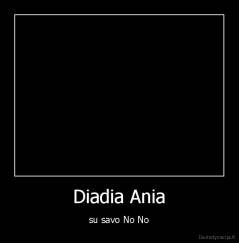 Diadia Ania - su savo No No