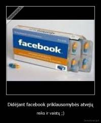 Didėjant facebook priklausomybės atvejų - reiks ir vaistų ;)