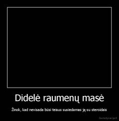 Didelė raumenų masė - Žinok, kad nevisada būsi teisus susiedamas ją su steroidais