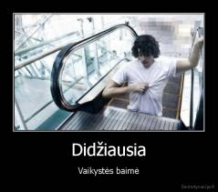 Didžiausia - Vaikystės baimė