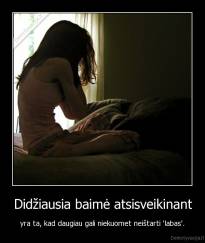 Didžiausia baimė atsisveikinant - yra ta, kad daugiau gali niekuomet neištarti 'labas'.