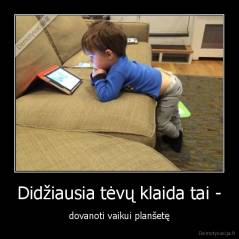 Didžiausia tėvų klaida tai - - dovanoti vaikui planšetę