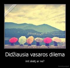 Didžiausia vasaros dilema - imt skėtį ar ne?