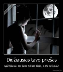 Didžiausias tavo priešas - Dažniausiai tai būna ne kas kitas, o TU pats sau!