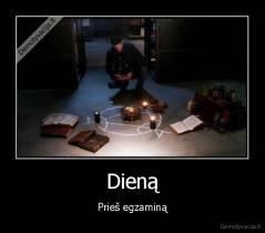 Dieną - Prieš egzaminą