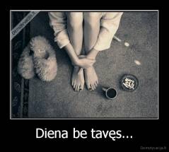 Diena be tavęs... - 
