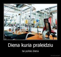 Diena kuria praleidziu - tai poilsio diena