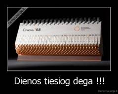 Dienos tiesiog dega !!! - 