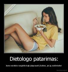 Dietologo patarimas: - Jums nereikės vargintis kaip įsisprausti į kelnes, jei jų nedėvėsite!