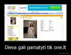 Dieva gali pamatyti tik one.lt - 