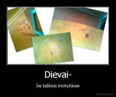 Dievai- - Jie taškosi mokyklose