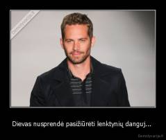 Dievas nusprendė pasižiūrėti lenktynių danguj...  - 