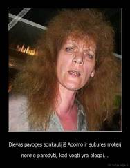 Dievas pavoges sonkaulį iš Adomo ir sukures moterį - norėjo parodyti, kad vogti yra blogai...