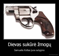 Dievas sukūrė žmogų - Samuelis Koltas juos sulygino