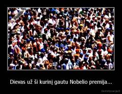 Dievas už ši kurinį gautu Nobelio premija... - 