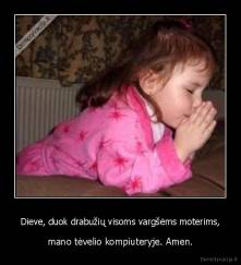 Dieve, duok drabužių visoms vargšėms moterims, - mano tėvelio kompiuteryje. Amen.