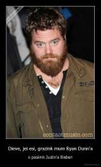 Dieve, jei esi, grazink mum Ryan Dunn'a - o pasiimk Justin'a Bieberi