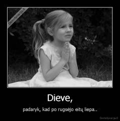 Dieve, - padaryk, kad po rugsėjo eitų liepa..