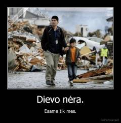 Dievo nėra. - Esame tik mes.