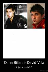 Dima Billan ir David Villa - Ar jie ne broliai?:D