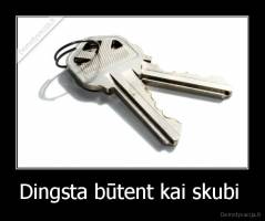Dingsta būtent kai skubi  - 