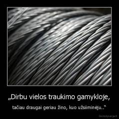 „Dirbu vielos traukimo gamykloje, - tačiau draugai geriau žino, kuo užsiiminėju..“