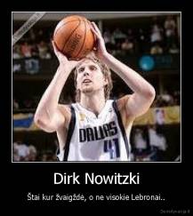 Dirk Nowitzki - Štai kur žvaigždė, o ne visokie Lebronai..