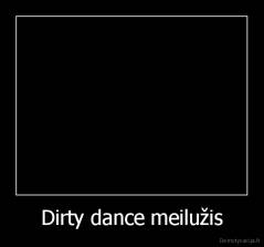Dirty dance meilužis - 