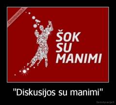 "Diskusijos su manimi" - 