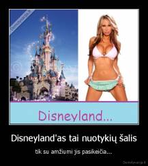 Disneyland'as tai nuotykių šalis - tik su amžiumi jis pasikeičia...