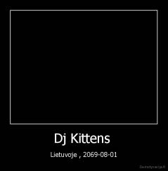 Dj Kittens  - Lietuvoje , 2069-08-01