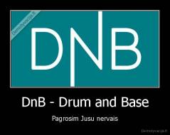 DnB - Drum and Base - Pagrosim Jusu nervais